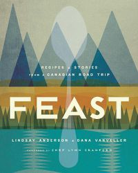 Cover image for Feast: Recipes and Stories from a Canadian Road Trip