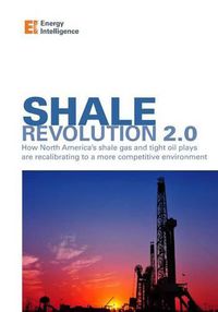 Cover image for Shale Revolution 2.0: How North America's shale gas and tight oil plays are recalibrating to a more competitive environment