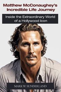 Cover image for Matthew McConaughey's Incredible Life Journey