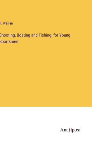 Cover image for Shooting, Boating and Fishing, for Young Sportsmen