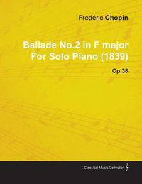 Cover image for Ballade No.2 in F Major By Frederic Chopin For Solo Piano (1839) Op.38