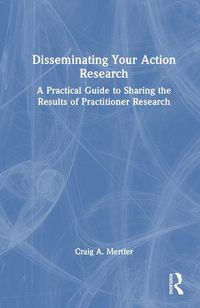 Cover image for Disseminating Your Action Research