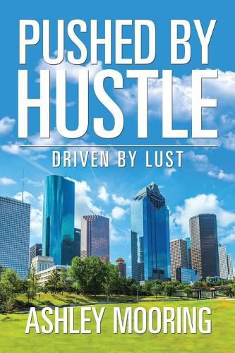 Pushed by Hustle: Driven by Lust