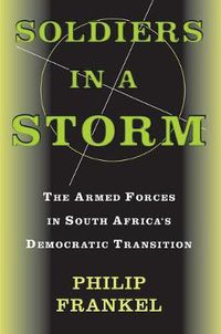 Cover image for Soldiers In A Storm: The Armed Forces In South Africa's Democratic Transition