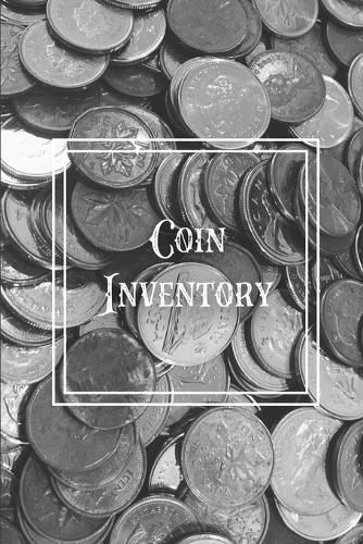 Cover image for Coin Inventory: Collection Log Book, Collectors Coins Record, Catalog Ledger Notebook, Keep Track Purchases, Collectible Diary, Gift, Collecting Logbook