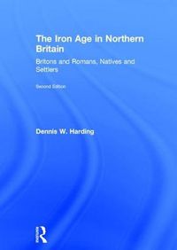 Cover image for The Iron Age in Northern Britain: Britons and Romans, Natives and Settlers