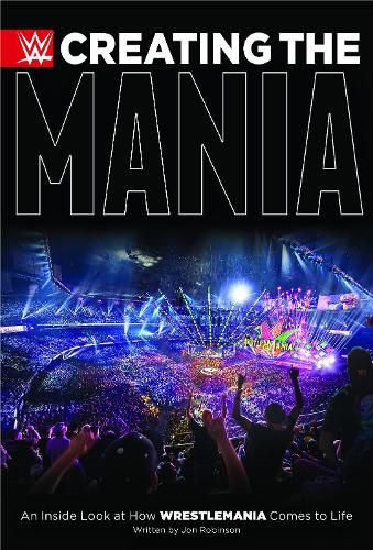 Creating The Mania: An Inside Look at How Wrestlemania Comes to Life