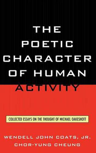 The Poetic Character of Human Activity: Collected Essays on the Thought of Michael Oakeshott