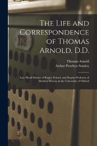 The Life and Correspondence of Thomas Arnold, D.D.