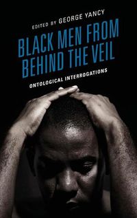 Cover image for Black Men from behind the Veil: Ontological Interrogations