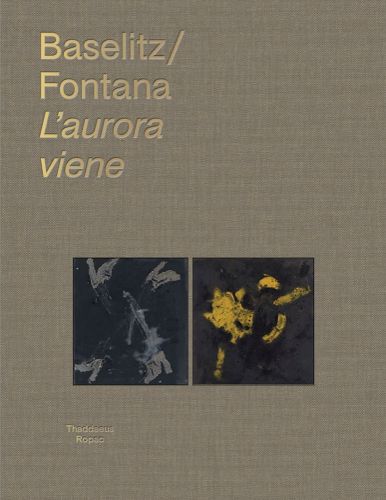 Cover image for Georg Baselitz Lucio Fontana: L'aurora viene