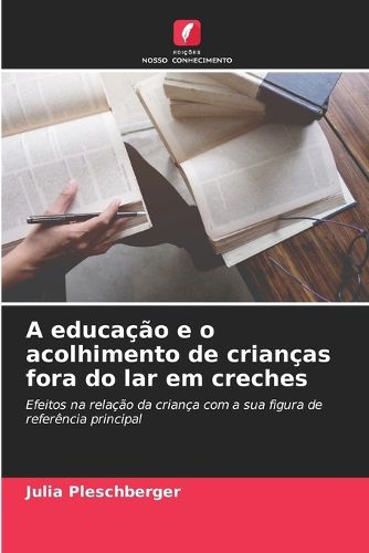 Cover image for A educacao e o acolhimento de criancas fora do lar em creches