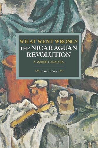 Cover image for What Went Wrong? The Nicaraguan Revolution: A Marxist Analysis