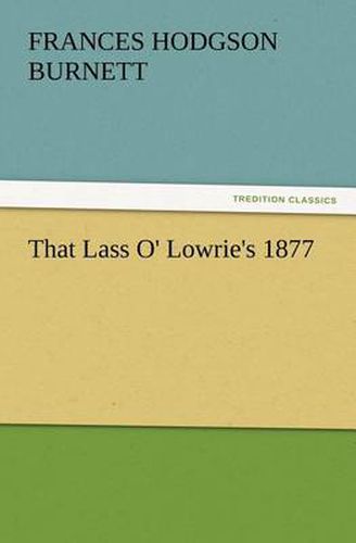 Cover image for That Lass O' Lowrie's 1877