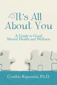 Cover image for It's All About You: A Guide to Good Mental Health and Wellness