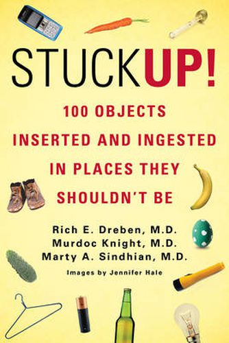 Cover image for Stuck Up!: 100 Objects Inserted and Ingested in Places They Shouldn't be