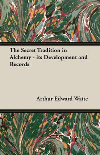 Cover image for The Secret Tradition in Alchemy - its Development and Records