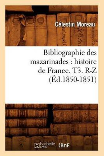 Cover image for Bibliographie Des Mazarinades: Histoire de France. T3. R-Z (Ed.1850-1851)