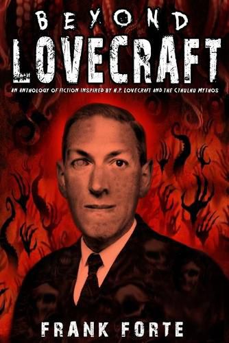 Beyond Lovecraft: An Anthology of fiction inspired by H.P.Lovecraft and the Cthulhu Mythos