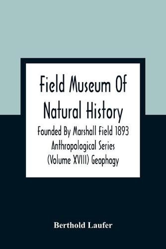 Cover image for Field Museum Of Natural History Founded By Marshall Field 1893 Anthropological Series (Volume Xviii) Geophagy