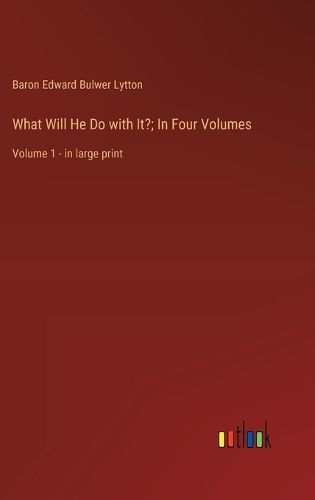 Cover image for What Will He Do with It?; In Four Volumes