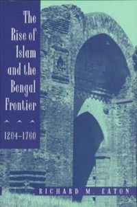 Cover image for The Rise of Islam and the Bengal Frontier, 1204-1760