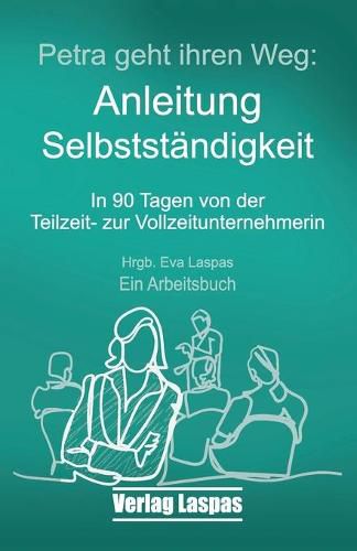 Cover image for Petra geht ihren Weg. Anleitung Selbststandigkeit: In 90 Tagen von der Teilzeit- zur Vollzeitunternehmerin