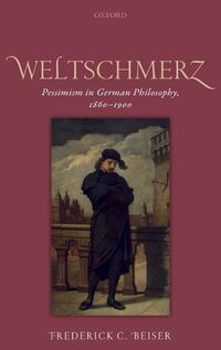 Cover image for Weltschmerz: Pessimism in German Philosophy, 1860-1900