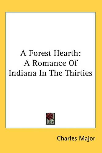 Cover image for A Forest Hearth: A Romance Of Indiana In The Thirties