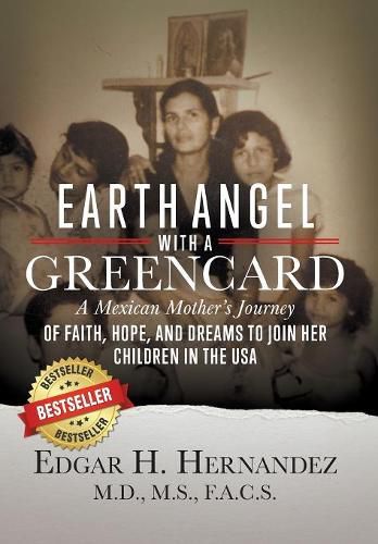 Earth Angel with a Green Card: A Mexican Mother's Journey of Faith, Hope, and Dreams to Join her Children in the USA