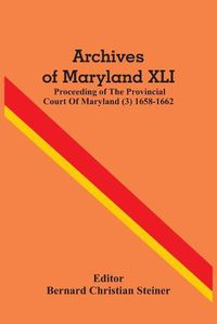 Cover image for Archives Of Maryland XLI; Proceeding Of The Provincial Court Of Maryland (3) 1658-1662