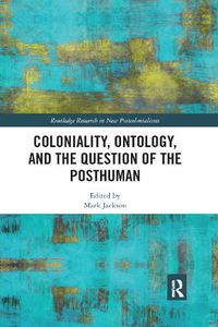 Cover image for Coloniality, Ontology, and the Question of the Posthuman