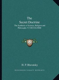 Cover image for The Secret Doctrine: The Synthesis of Science, Religion and Philosophy V3 Occultism