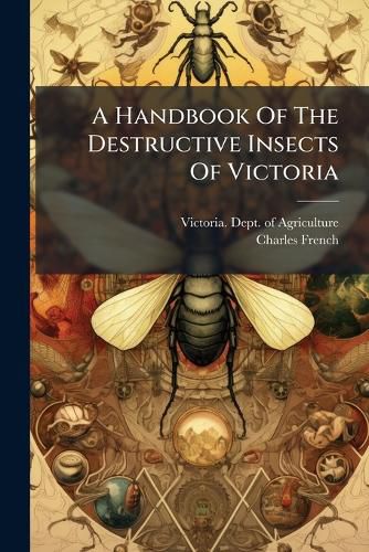 Cover image for A Handbook Of The Destructive Insects Of Victoria