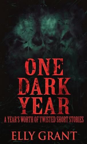 One Dark Year: A Year's Worth Of Twisted Short Stories