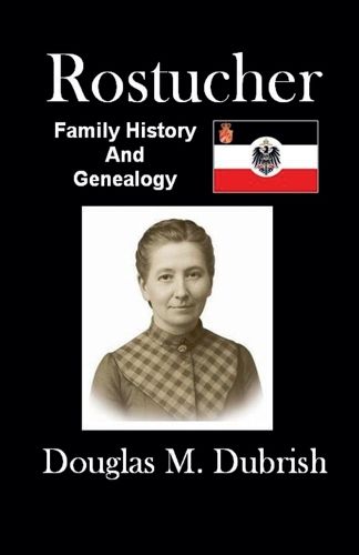 Cover image for Rostucher Family History and Genealogy
