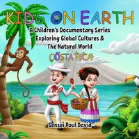 Cover image for Kids On Earth: A Children's Documentary Series Exploring Global Cultures and The Natural World: Costa Rica