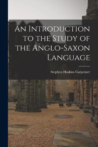 Cover image for An Introduction to the Study of the Anglo-Saxon Language