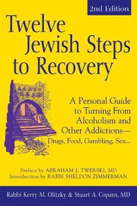 Cover image for Twelve Jewish Steps to Recovery: A Personal Guide to Turning from Alcoholism and Other Addictions-Drugs, Food, Gambling, Sex.
