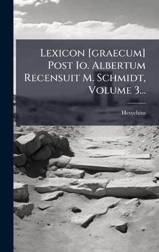Cover image for Lexicon [graecum] Post Io. Albertum Recensuit M. Schmidt, Volume 3...