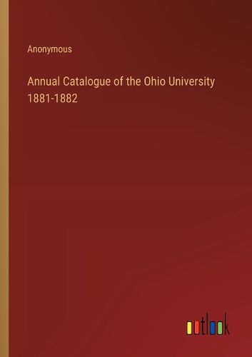 Annual Catalogue of the Ohio University 1881-1882