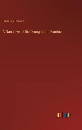 A Narrative of the Drought and Famine