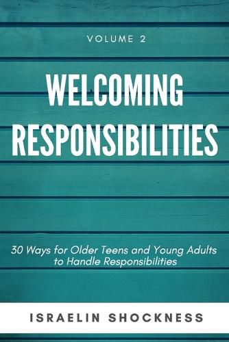 Cover image for WELCOMING RESPONSIBILITIES 30 Ways for Older Teens and Young Adults to Handle Responsibilities