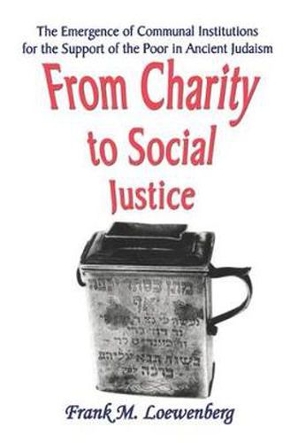 Cover image for From Charity to Social Justice: The Emergence of Communal Institutions for the Support of the Poor in Ancient Judaism