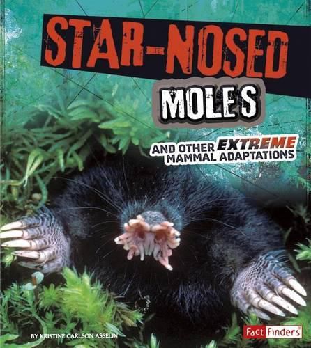 Star-Nosed Moles and Other Extreme Mammal Adaptations (Extreme Adaptations)