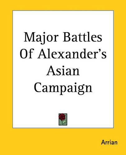 Cover image for Major Battles Of Alexander's Asian Campaign