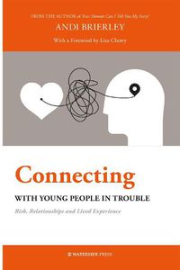 Cover image for Connecting with Young People in Trouble: Risk, Relationships and Lived Experience