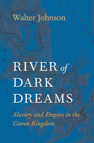 Cover image for River of Dark Dreams: Slavery and Empire in the Cotton Kingdom