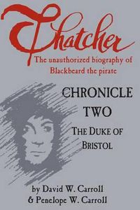 Cover image for Thatcher: The Unauthorized Biography of Blackbeard the Pirate: Chronicle Two: The Duke of Bristol