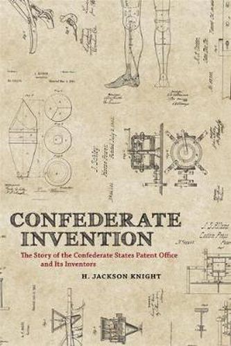 Cover image for Confederate Invention: The Story of the Confederate States Patent Office and Its Inventors